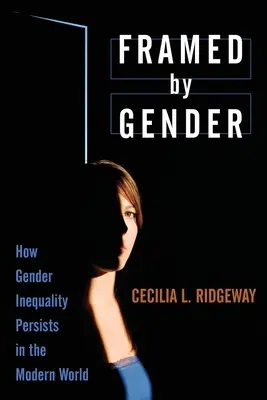 Encadré par le genre : Comment l'inégalité entre les sexes persiste dans le monde moderne - Framed by Gender: How Gender Inequality Persists in the Modern World