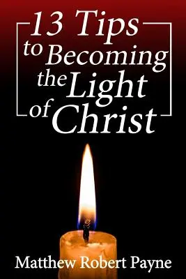 13 conseils pour devenir la lumière du Christ - 13 Tips to Becoming the Light of Christ