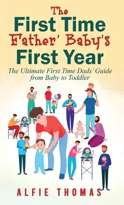 First Time Father' Baby's First Year : Le guide ultime du premier père, du bébé au tout-petit - First Time Father' Baby's First Year: The Ultimate First Time Dads' Guide from Baby to Toddler
