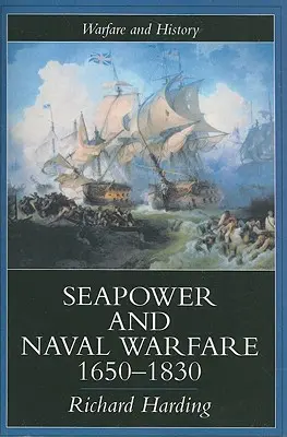 La puissance maritime et la guerre navale, 1650-1830 - Seapower and Naval Warfare, 1650-1830