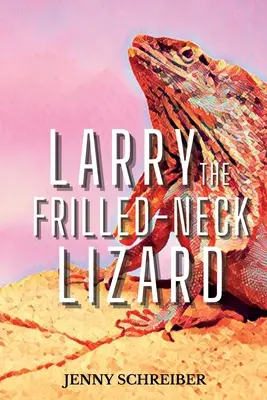 Larry le lézard à collier : Faits amusants et surprenants sur le lézard à collerette, lecteur débutant - Larry the Frilled-Neck Lizard: Fun and Surprising Animal Facts of the Frilled-Neck Lizard, Beginner Reader