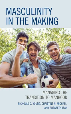 Masculinité en devenir : Gérer la transition vers la virilité - Masculinity in the Making: Managing the Transition to Manhood