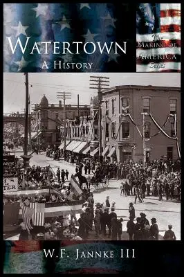 Watertown : Une histoire - Watertown: A History