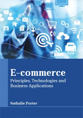 Commerce électronique : Principes, technologies et applications commerciales - E-Commerce: Principles, Technologies and Business Applications