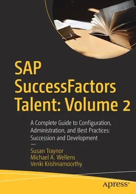 SAP Successfactors Talent : Volume 2 : Guide complet de configuration, d'administration et de meilleures pratiques : Succession et développement - SAP Successfactors Talent: Volume 2: A Complete Guide to Configuration, Administration, and Best Practices: Succession and Development