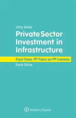 Investissements du secteur privé dans les infrastructures : Financement de projets, projets PPP et cadres PPP - Private Sector Investment in Infrastructure: Project Finance, PPP Projects and PPP Frameworks