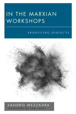 Dans les ateliers marxiens : Produire des sujets - In the Marxian Workshops: Producing Subjects