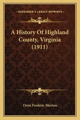 Histoire du comté de Highland, Virginie (1911) - A History Of Highland County, Virginia (1911)