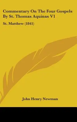 Commentaire des quatre évangiles par saint Thomas d'Aquin V1 : Matthieu (1841) - Commentary On The Four Gospels By St. Thomas Aquinas V1: St. Matthew (1841)