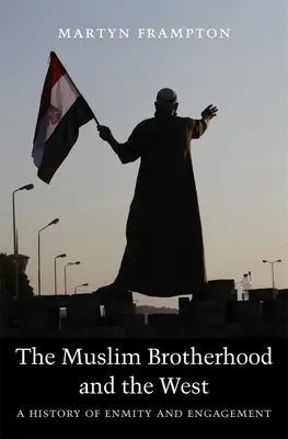 Les Frères musulmans et l'Occident : Une histoire d'hostilité et d'engagement - The Muslim Brotherhood and the West: A History of Enmity and Engagement