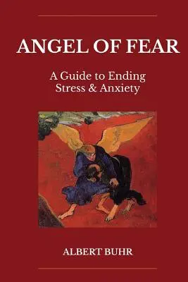 L'ange de la peur : un guide pour mettre fin au stress et à l'anxiété - Angel of Fear: A Guide to End Stress & Anxiety