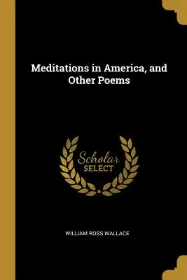 Méditations en Amérique et autres poèmes - Meditations in America, and Other Poems