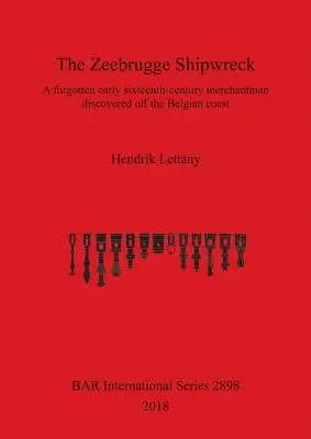 Le naufrage de Zeebrugge : Un navire marchand oublié du début du XVIe siècle découvert au large de la côte belge - The Zeebrugge Shipwreck: A forgotten early sixteenth-century merchantman discovered off the Belgian coast