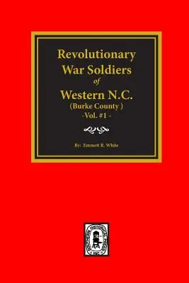 (Burke County, NC) Soldats de la guerre révolutionnaire de l'ouest de la Caroline du Nord (Vol. #1) - (Burke County, NC) Revolutionary War Soldiers of Western North Carolina (Vol. #1)