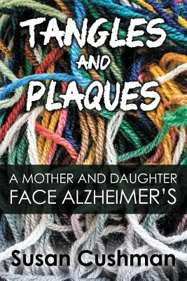 Enchevêtrements et plaques : Une mère et sa fille face à la maladie d'Alzheimer - Tangles and Plaques: A Mother and Daughter Face Alzheimer's