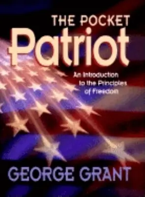 Le patriote de poche : Une introduction aux principes de la liberté - The Pocket Patriot: An Introduction to the Principles of Freedom