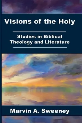 Visions du Saint : Études de théologie et de littérature bibliques - Visions of the Holy: Studies in Biblical Theology and Literature