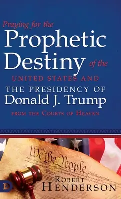 Prier pour la destinée prophétique des États-Unis et la présidence de Donald J. Trump depuis les Cours du Ciel - Praying for the Prophetic Destiny of the United States and the Presidency of Donald J. Trump from the Courts of Heaven