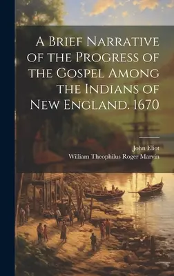 Brève narration des progrès de l'Évangile parmi les Indiens de la Nouvelle-Angleterre. 1670 - A Brief Narrative of the Progress of the Gospel Among the Indians of New England. 1670