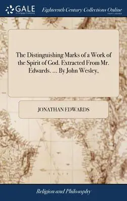 Les signes distinctifs d'une oeuvre de l'Esprit de Dieu. Extrait de M. Edwards. ... Par John Wesley, - The Distinguishing Marks of a Work of the Spirit of God. Extracted From Mr. Edwards. ... By John Wesley,