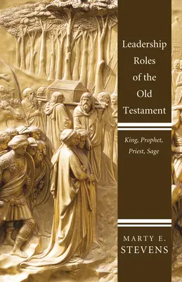 Rôles de leadership dans l'Ancien Testament : Roi, prophète, prêtre et sage - Leadership Roles of the Old Testament: King, Prophet, Priest, and Sage