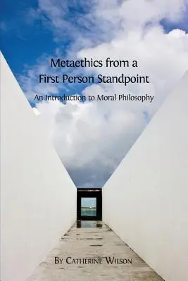 Métaéthique du point de vue de la première personne : Une introduction à la philosophie morale - Metaethics from a First Person Standpoint: An Introduction to Moral Philosophy