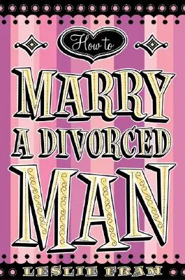 Comment épouser un homme divorcé - How to Marry a Divorced Man