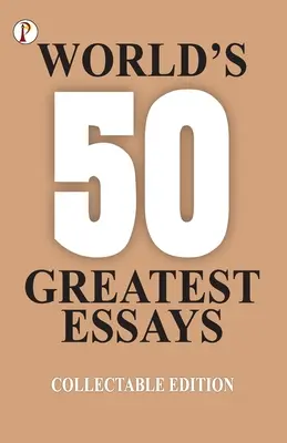 Les 50 plus grands essais du monde - 50 World's Greatest Essays