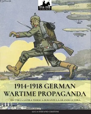 Propagande allemande en temps de guerre 1914-1918 : 1914-1918 La satira tedesca durante la Grande Guerra - 1914-1918 German Wartime Propaganda: 1914-1918 La satira tedesca durante la Grande Guerra