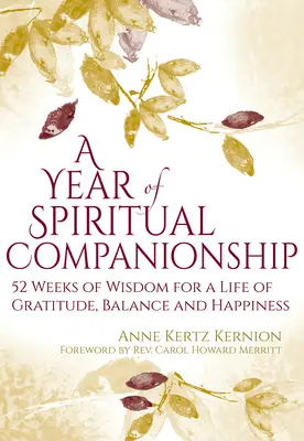 Une année de compagnonnage spirituel : 52 semaines de sagesse pour une vie de gratitude, d'équilibre et de bonheur - A Year of Spiritual Companionship: 52 Weeks of Wisdom for a Life of Gratitude, Balance and Happiness