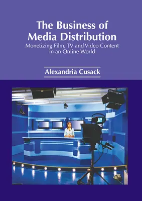 Le commerce de la distribution des médias : Monétiser les contenus cinématographiques, télévisuels et vidéo dans un monde en ligne - The Business of Media Distribution: Monetizing Film, TV and Video Content in an Online World