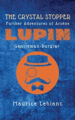 Le Bouchon de cristal : Les nouvelles aventures d'Arsne Lupin, gentleman-cambrioleur - The Crystal Stopper: Further Adventures of Arsne Lupin, Gentleman-Burglar