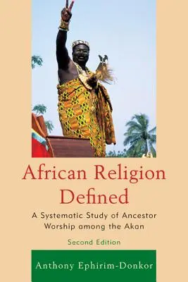 La religion africaine définie : Une étude systématique du culte des ancêtres chez les Akan - African Religion Defined: A Systematic Study of Ancestor Worship Among the Akan