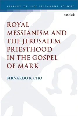 Messianisme royal et sacerdoce de Jérusalem dans l'Évangile de Marc - Royal Messianism and the Jerusalem Priesthood in the Gospel of Mark