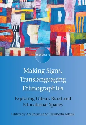 Making Signs, Translanguaging Ethnographies : Explorer les espaces urbains, ruraux et éducatifs - Making Signs, Translanguaging Ethnographies: Exploring Urban, Rural and Educational Spaces