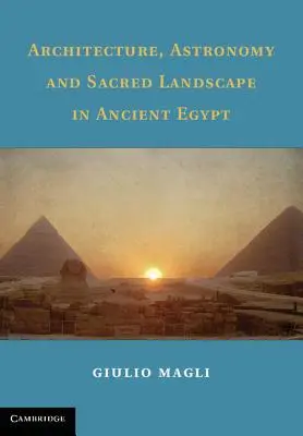 Architecture, astronomie et paysage sacré dans l'Égypte ancienne - Architecture, Astronomy and Sacred Landscape in Ancient Egypt