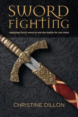 Combat à l'épée : Appliquer la parole de Dieu pour gagner la bataille de notre esprit - Sword Fighting: Applying God's word to win the battle for our mind