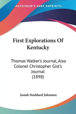 Premières explorations du Kentucky : le journal de Thomas Walker et le journal du colonel Christopher Gist (1898) - First Explorations Of Kentucky: Thomas Walker's Journal, Also Colonel Christopher Gist's Journal (1898)