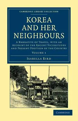 La Corée et ses voisins : Un récit de voyage, avec un compte rendu des vicissitudes récentes et de la situation actuelle du pays. - Korea and Her Neighbours: A Narrative of Travel, with an Account of the Recent Vicissitudes and Present Position of the Country