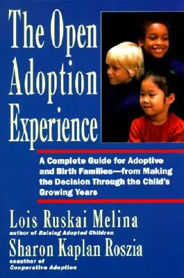 L'expérience de l'adoption ouverte : Guide complet pour les familles adoptives et les familles de naissance - de la prise de décision à l'adoption. - Open Adoption Experience: Complete Guide for Adoptive and Birth Families - From Making the Decision Throug