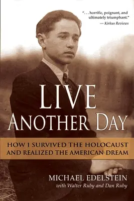 Vivre un autre jour : Comment j'ai survécu à l'Holocauste et réalisé le rêve américain - Live Another Day: How I Survived the Holocaust and Realized the American Dream