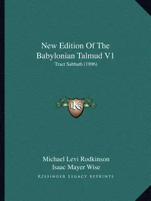 Nouvelle édition du Talmud de Babylone V1 : Tract Sabbat (1896) - New Edition Of The Babylonian Talmud V1: Tract Sabbath (1896)