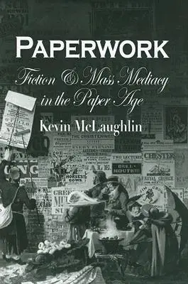 Paperwork : Fiction et médias de masse à l'ère du papier - Paperwork: Fiction and Mass Mediacy in the Paper Age