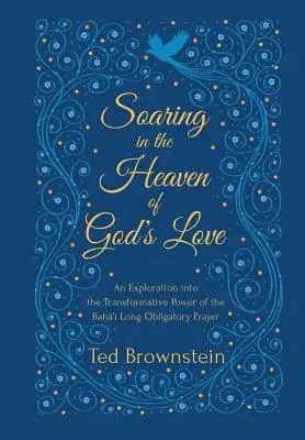 S'élever dans le ciel de l'amour de Dieu : Une exploration du pouvoir de transformation de la longue prière obligatoire bahá'íe - Soaring in the Heaven of God's Love: An Exploration into the Transformative Power of the Baha'i Long Obligatory Prayer
