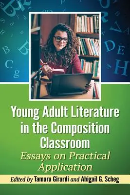 La littérature pour jeunes adultes dans la classe de composition : Essais d'application pratique - Young Adult Literature in the Composition Classroom: Essays on Practical Application