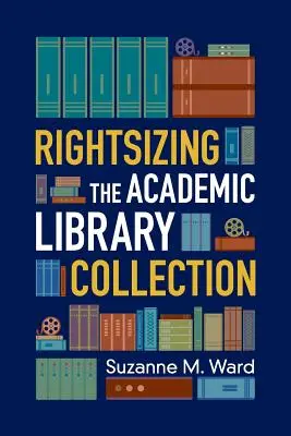 Redimensionner la collection de la bibliothèque universitaire - Rightsizing the Academic Library Collection