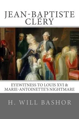 Jean-Baptiste Clry : Témoin oculaire du cauchemar de Louis XVI et de Marie-Antoinette - Jean-Baptiste Clry: Eyewitness to Louis XVI & Marie-Antoinette's Nightmare