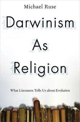 Le darwinisme en tant que religion : Ce que la littérature nous dit de l'évolution - Darwinism as Religion: What Literature Tells Us about Evolution