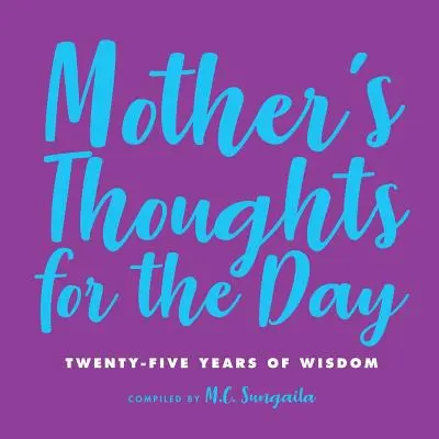 Pensées d'une mère pour la journée : Vingt-cinq ans de sagesse - Mother's Thoughts for the Day: Twenty-Five Years of Wisdom