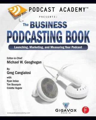 Podcast Academy : Le livre de la baladodiffusion commerciale : Lancer, commercialiser et mesurer votre podcast - Podcast Academy: The Business Podcasting Book: Launching, Marketing, and Measuring Your Podcast